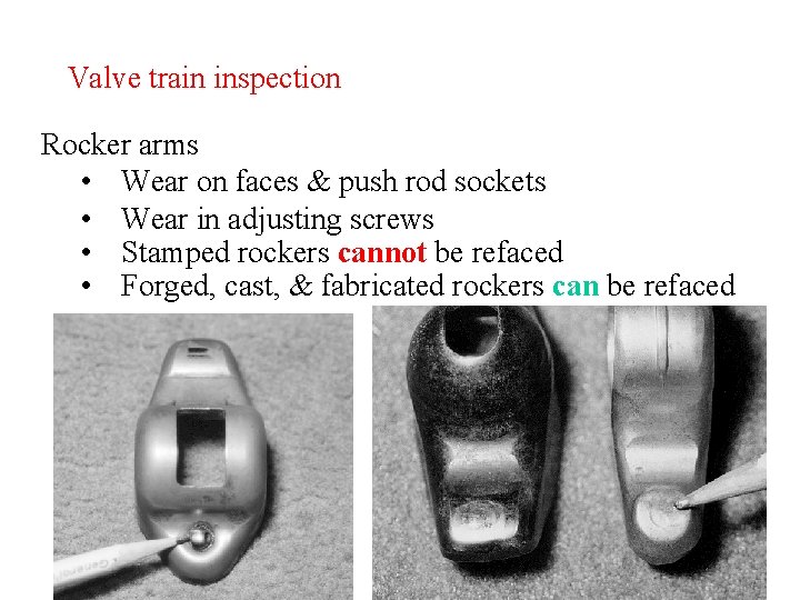 Valve train inspection Rocker arms • Wear on faces & push rod sockets •