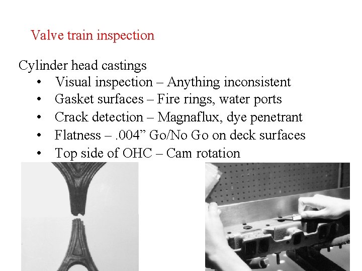 Valve train inspection Cylinder head castings • Visual inspection – Anything inconsistent • Gasket