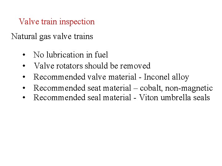 Valve train inspection Natural gas valve trains • • • No lubrication in fuel