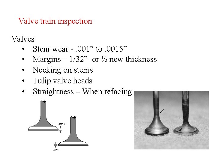 Valve train inspection Valves • Stem wear -. 001” to. 0015” • Margins –