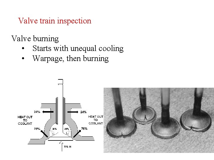 Valve train inspection Valve burning • Starts with unequal cooling • Warpage, then burning