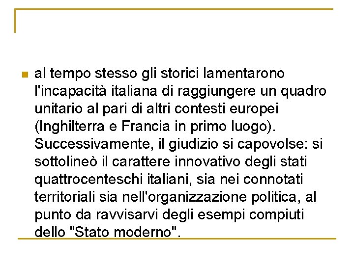 n al tempo stesso gli storici lamentarono l'incapacità italiana di raggiungere un quadro unitario