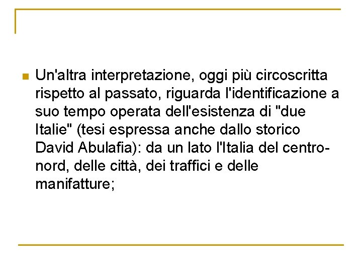 n Un'altra interpretazione, oggi più circoscritta rispetto al passato, riguarda l'identificazione a suo tempo