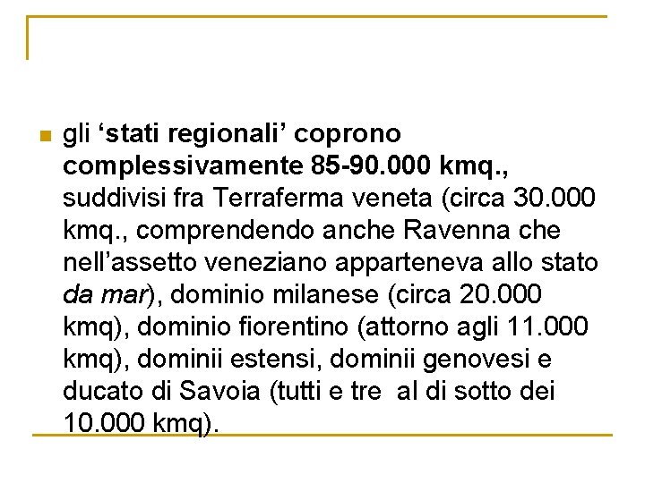 n gli ‘stati regionali’ coprono complessivamente 85 -90. 000 kmq. , suddivisi fra Terraferma