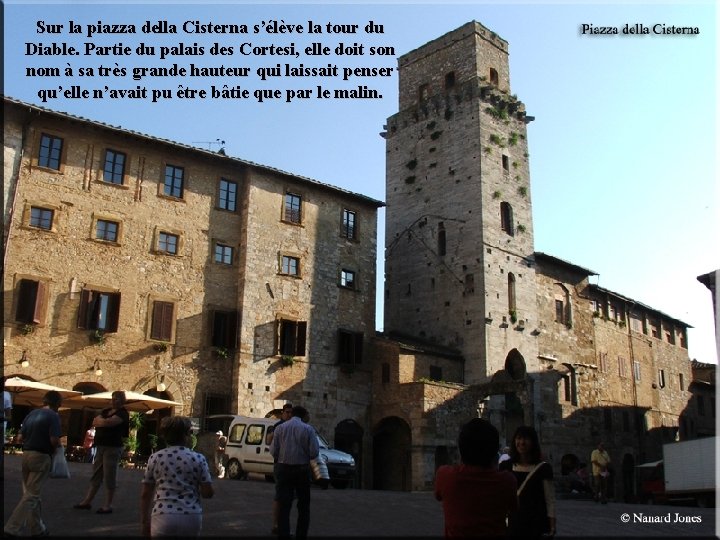 Sur la piazza della Cisterna s’élève la tour du Diable. Partie du palais des