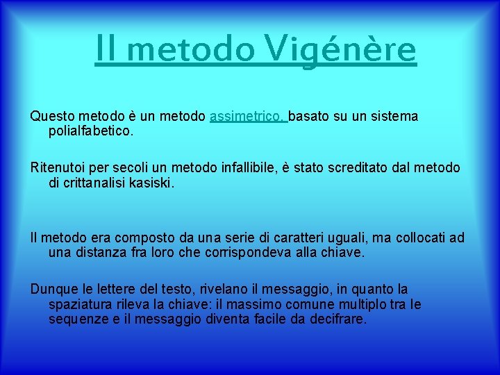 Il metodo Vigénère Questo metodo è un metodo assimetrico, basato su un sistema polialfabetico.