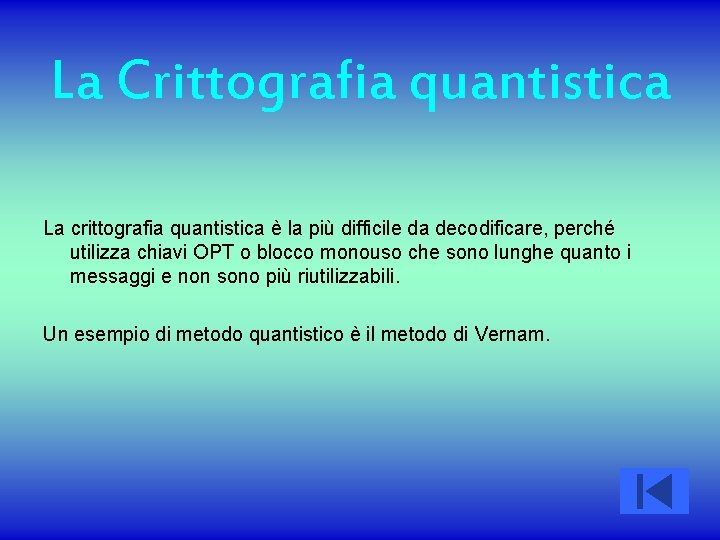 La Crittografia quantistica La crittografia quantistica è la più difficile da decodificare, perché utilizza