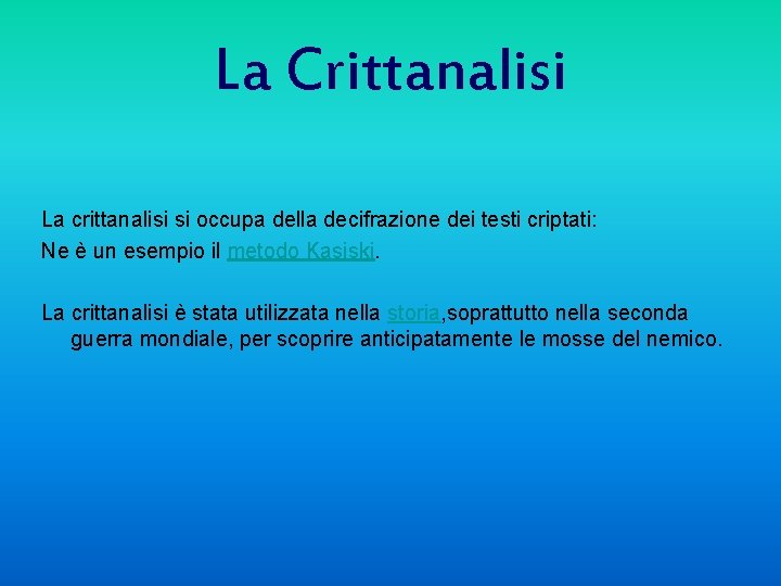 La Crittanalisi La crittanalisi si occupa della decifrazione dei testi criptati: Ne è un