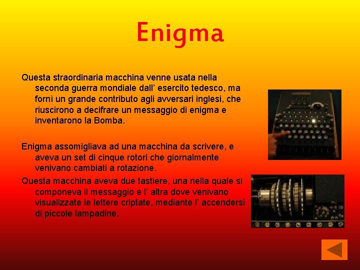 Enigma Questa straordinaria macchina venne usata nella seconda guerra mondiale dall’ esercito tedesco, ma