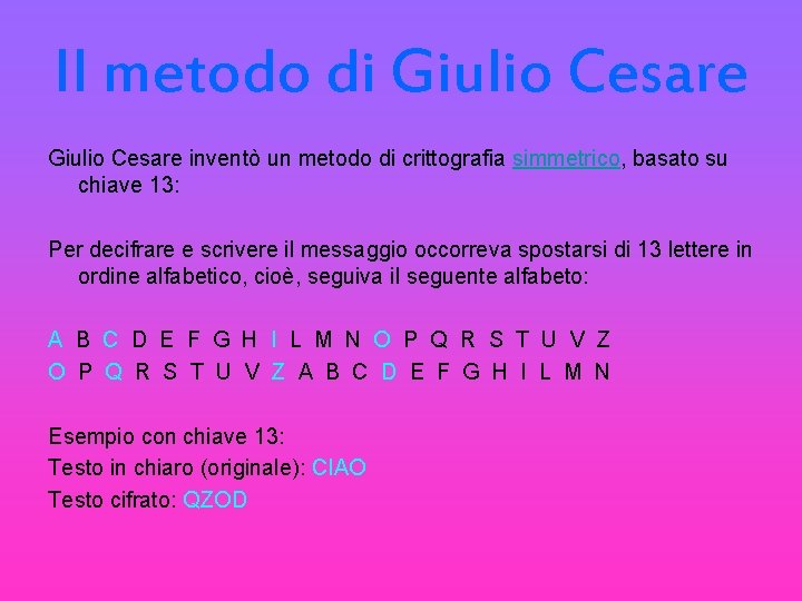 Il metodo di Giulio Cesare inventò un metodo di crittografia simmetrico, basato su chiave