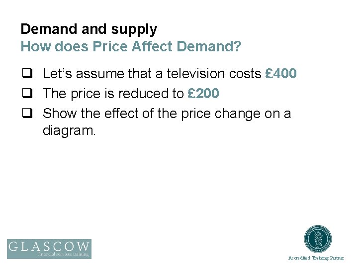 Demand supply How does Price Affect Demand? q Let’s assume that a television costs