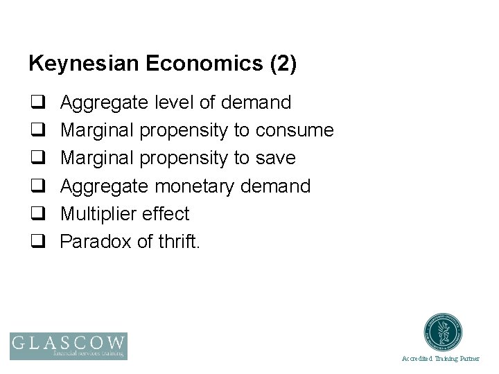 Keynesian Economics (2) q q q Aggregate level of demand Marginal propensity to consume