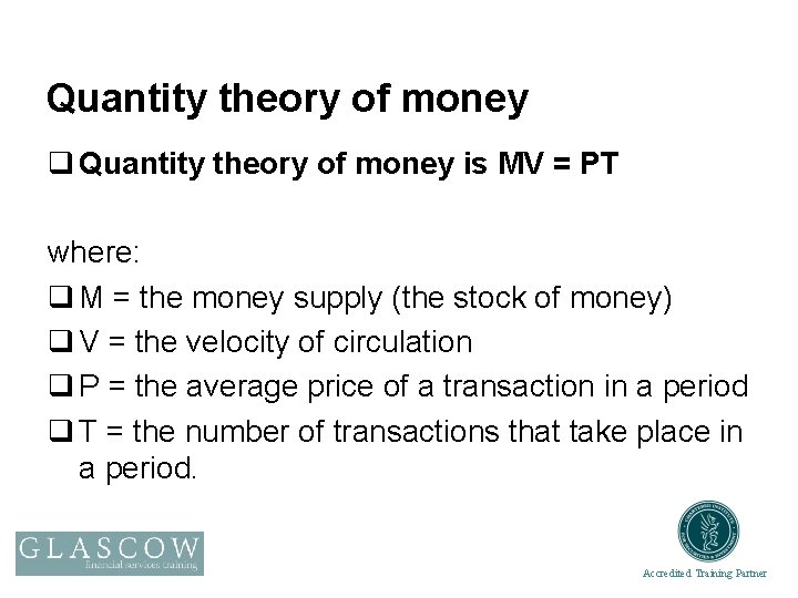 Quantity theory of money q Quantity theory of money is MV = PT where: