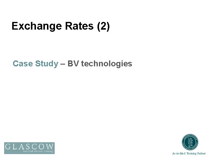 Exchange Rates (2) Case Study – BV technologies Accredited Training Partner 