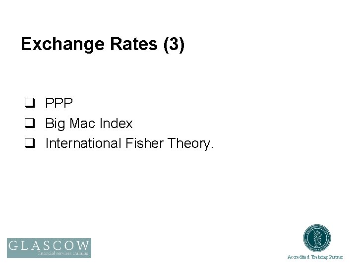 Exchange Rates (3) q PPP q Big Mac Index q International Fisher Theory. Accredited