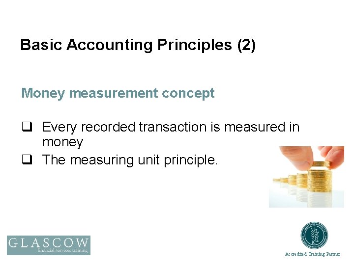 Basic Accounting Principles (2) Money measurement concept q Every recorded transaction is measured in