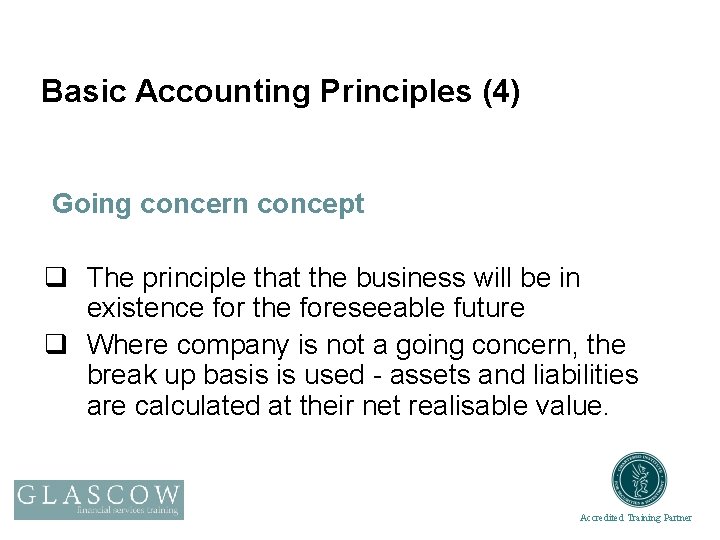 Basic Accounting Principles (4) Going concern concept q The principle that the business will