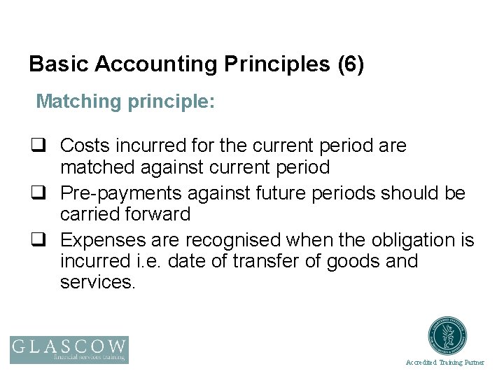 Basic Accounting Principles (6) Matching principle: q Costs incurred for the current period are