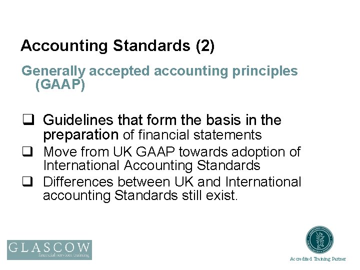 Accounting Standards (2) Generally accepted accounting principles (GAAP) q Guidelines that form the basis