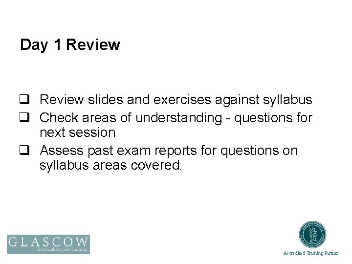 Day 1 Review q Review slides and exercises against syllabus q Check areas of