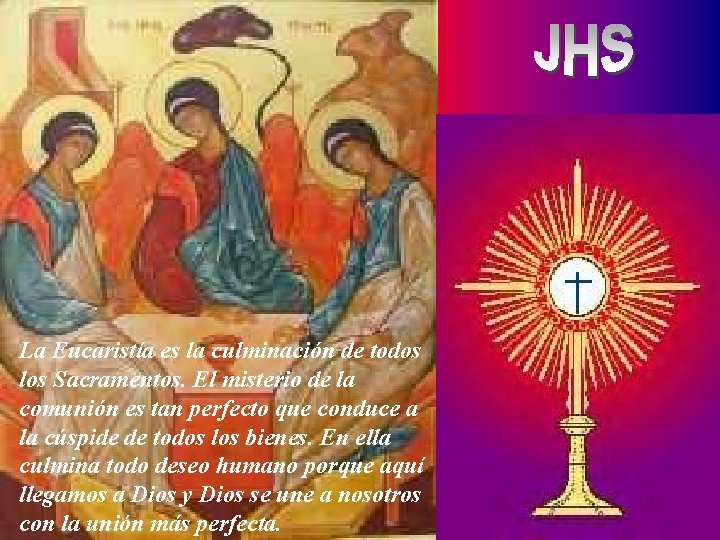 La Eucaristía es la culminación de todos los Sacramentos. El misterio de la comunión La Eucaristía es la culminación de todos los Sacramentos. El misterio de la comunión