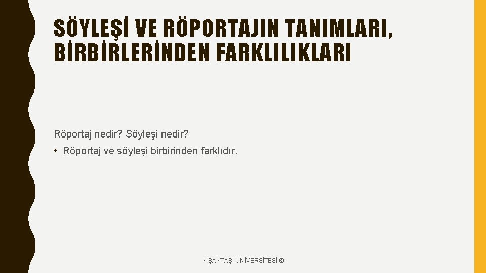 SÖYLEŞİ VE RÖPORTAJIN TANIMLARI, BİRBİRLERİNDEN FARKLILIKLARI Röportaj nedir? Söyleşi nedir? • Röportaj ve söyleşi