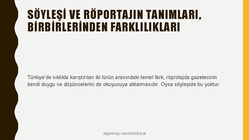 SÖYLEŞİ VE RÖPORTAJIN TANIMLARI, BİRBİRLERİNDEN FARKLILIKLARI Türkiye’de sıklıkla karıştırılan iki türün arasındaki temel fark,