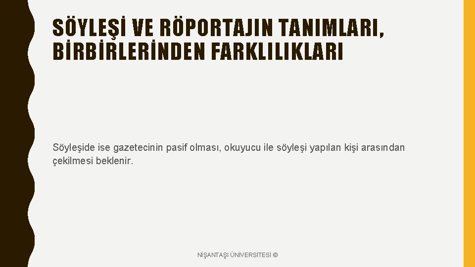 SÖYLEŞİ VE RÖPORTAJIN TANIMLARI, BİRBİRLERİNDEN FARKLILIKLARI Söyleşide ise gazetecinin pasif olması, okuyucu ile söyleşi