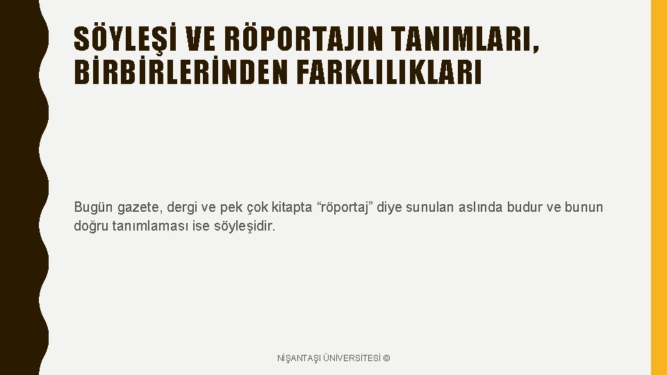 SÖYLEŞİ VE RÖPORTAJIN TANIMLARI, BİRBİRLERİNDEN FARKLILIKLARI Bugün gazete, dergi ve pek çok kitapta “röportaj”