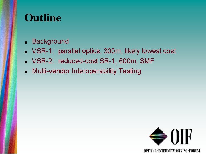 Outline Background VSR-1: parallel optics, 300 m, likely lowest cost VSR-2: reduced-cost SR-1, 600