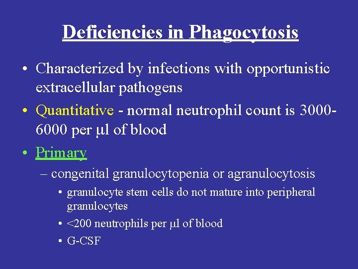 Deficiencies in Phagocytosis • Characterized by infections with opportunistic extracellular pathogens • Quantitative -