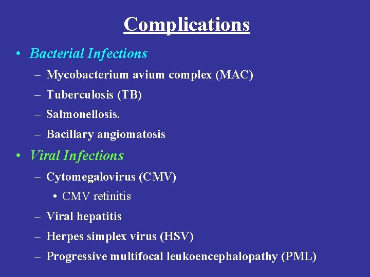 Complications • Bacterial Infections – Mycobacterium avium complex (MAC) – Tuberculosis (TB) – Salmonellosis.