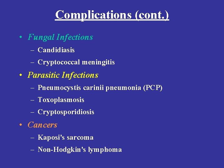 Complications (cont. ) • Fungal Infections – Candidiasis – Cryptococcal meningitis • Parasitic Infections