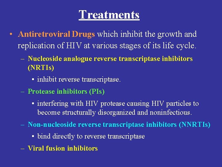 Treatments • Antiretroviral Drugs which inhibit the growth and replication of HIV at various