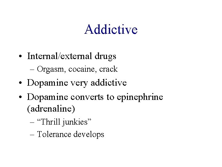 Addictive • Internal/external drugs – Orgasm, cocaine, crack • Dopamine very addictive • Dopamine