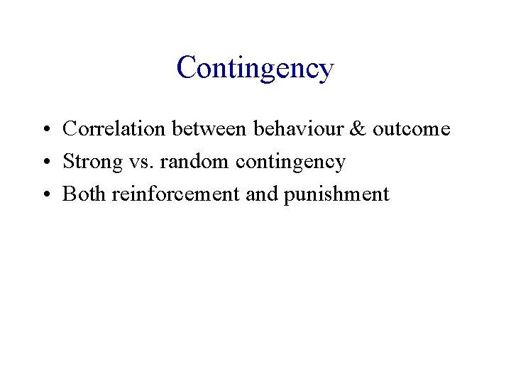 Contingency • Correlation between behaviour & outcome • Strong vs. random contingency • Both