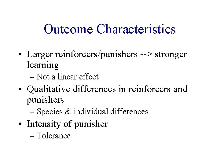 Outcome Characteristics • Larger reinforcers/punishers --> stronger learning – Not a linear effect •