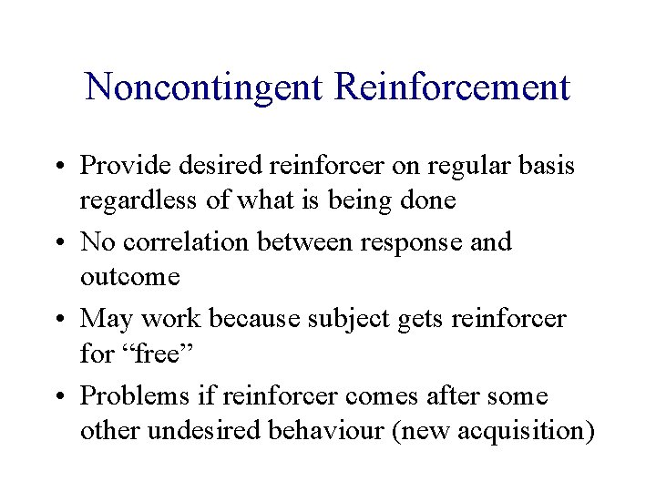 Noncontingent Reinforcement • Provide desired reinforcer on regular basis regardless of what is being