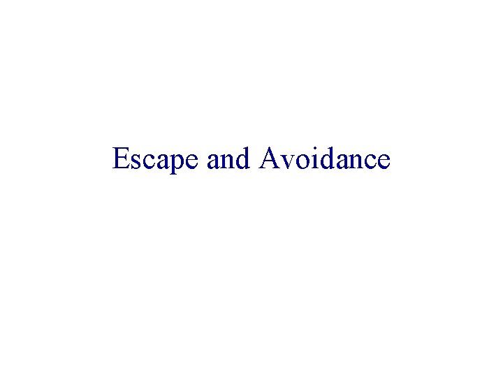 Escape and Avoidance 