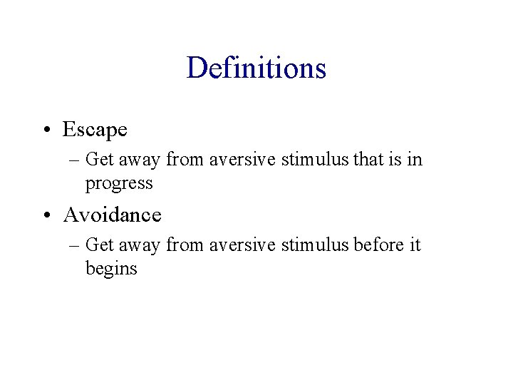 Definitions • Escape – Get away from aversive stimulus that is in progress •