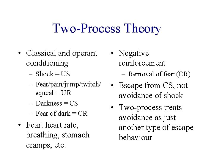 Two-Process Theory • Classical and operant conditioning – Shock = US – Fear/pain/jump/twitch/ squeal