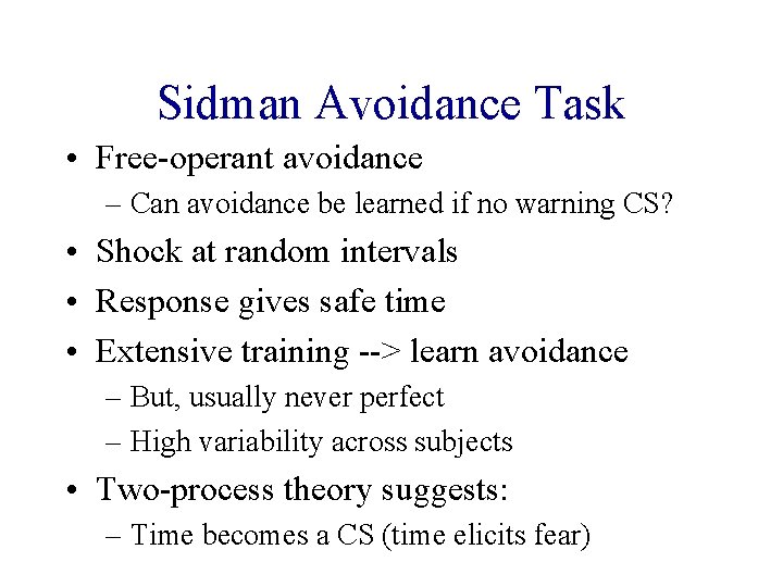 Sidman Avoidance Task • Free-operant avoidance – Can avoidance be learned if no warning