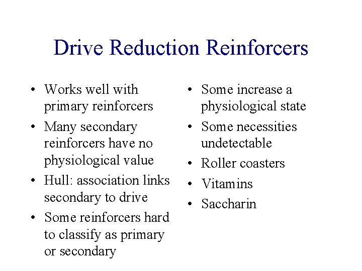 Drive Reduction Reinforcers • Works well with primary reinforcers • Many secondary reinforcers have