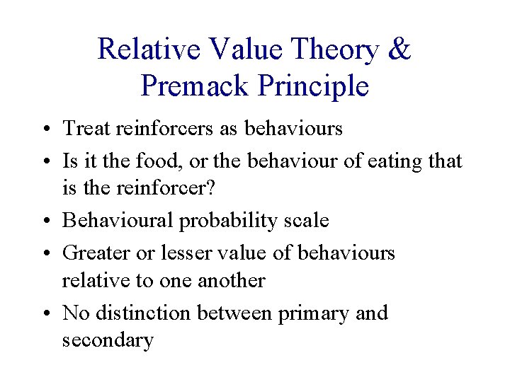 Relative Value Theory & Premack Principle • Treat reinforcers as behaviours • Is it