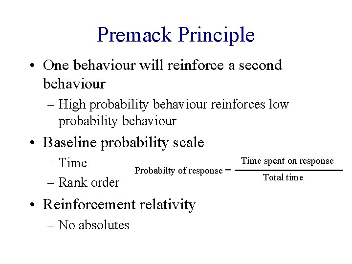 Premack Principle • One behaviour will reinforce a second behaviour – High probability behaviour