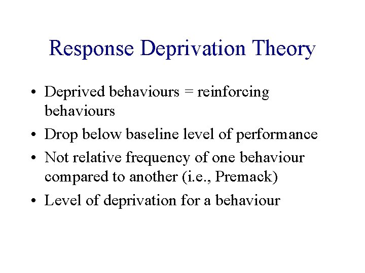 Response Deprivation Theory • Deprived behaviours = reinforcing behaviours • Drop below baseline level