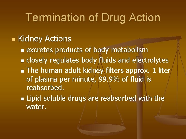 Termination of Drug Action n Kidney Actions excretes products of body metabolism n closely