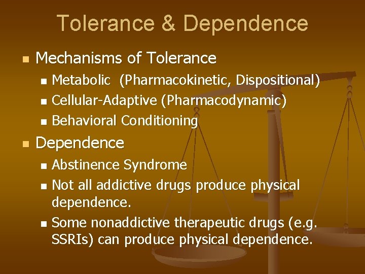 Tolerance & Dependence n Mechanisms of Tolerance Metabolic (Pharmacokinetic, Dispositional) n Cellular-Adaptive (Pharmacodynamic) n