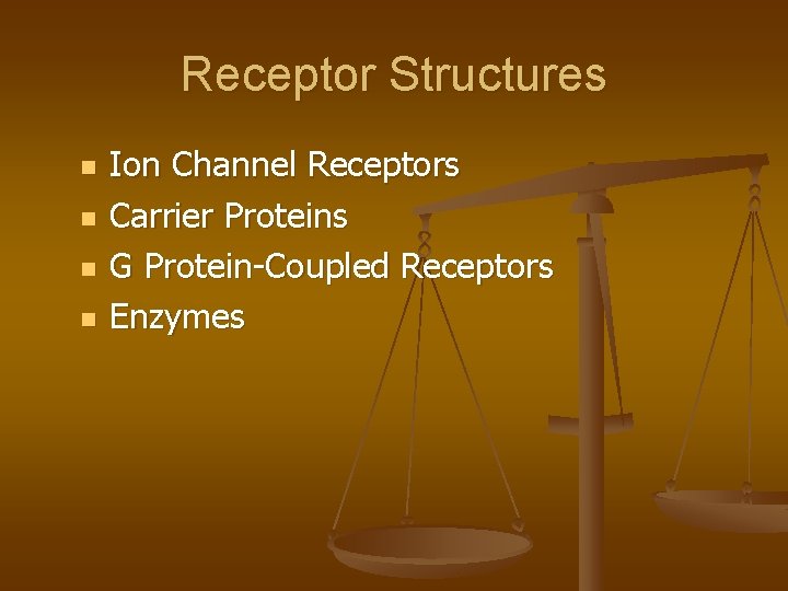 Receptor Structures n n Ion Channel Receptors Carrier Proteins G Protein-Coupled Receptors Enzymes 