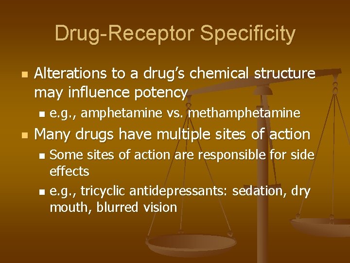 Drug-Receptor Specificity n Alterations to a drug’s chemical structure may influence potency n n
